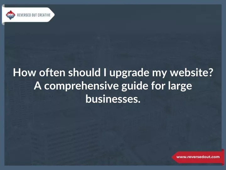 how often should i upgrade my website a comprehensive guide for large businesses