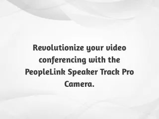 Revolutionizing Video Conferencing: PeopleLink Speaker Track Pro Camera