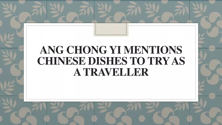 ang chong yi mentions chinese dishes to try as a traveller