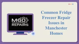 Common Fridge Freezer Repair Issues in Manchester Homes