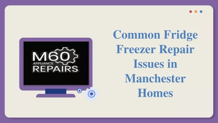 common fridge freezer repair issues in manchester homes