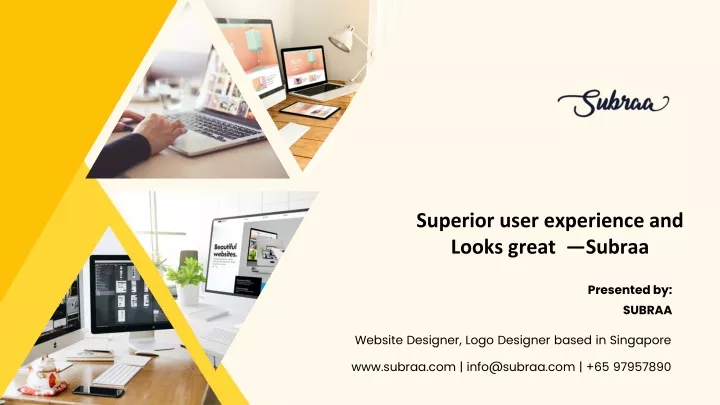 superior user experience and looks great subraa