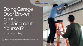 Doing Garage Door Broken Spring Replacement Yourself? It can be tempting!