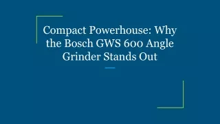 Compact Powerhouse_ Why the Bosch GWS 600 Angle Grinder Stands Out