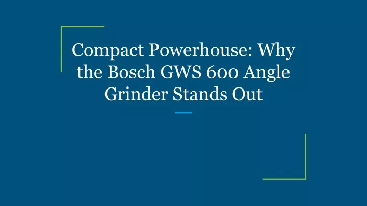 compact powerhouse why the bosch gws 600 angle