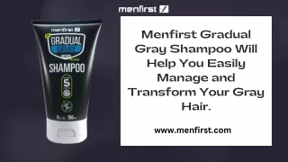 Menfirst Gradual Gray Shampoo; Transform and Manage Your Gray Hair Effortlessly.
