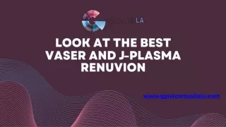 Look at the best VASER and J-Plasma Renuvion
