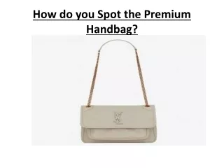 How do you Spot the Premium Handbag?