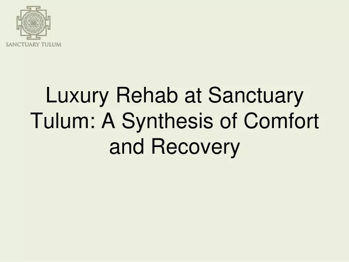 luxury rehab at sanctuary tulum a synthesis