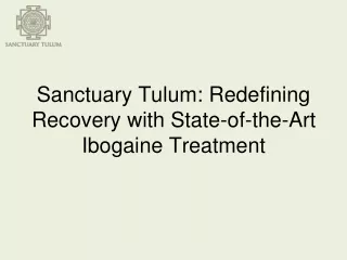 Sanctuary Tulum Redefining Recovery with State-of-the-Art Ibogaine Treatment
