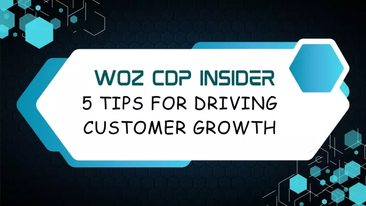 woz cdp insider 5 tips for driving customer growth