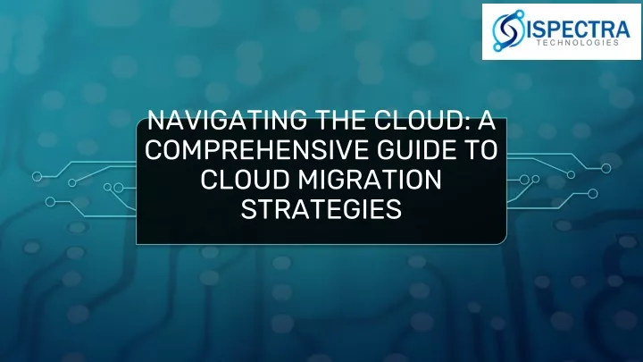 navigating the cloud a comprehensive guide to cloud migration strategies