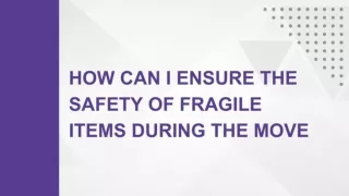 How Can I Ensure the Safety of Fragile Items During the Move