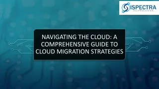 Ispectra Technologies-Navigating the Cloud A Comprehensive Guide to Cloud Migration Strategies PDF