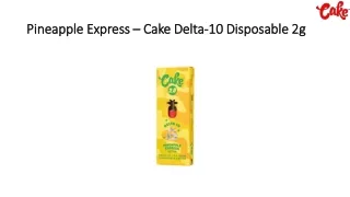 Pineapple Express – Cake Delta-10 Disposable 2g