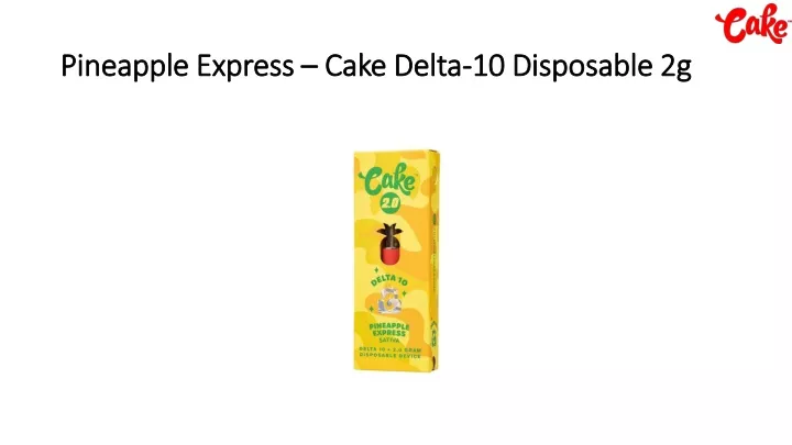 pineapple express cake delta 10 disposable 2g