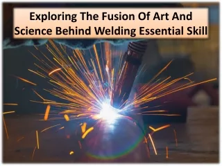 exploring the fusion of art and science behind welding essential skill