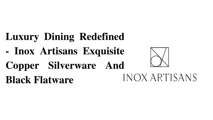 luxury dining redefined inox artisans exquisite