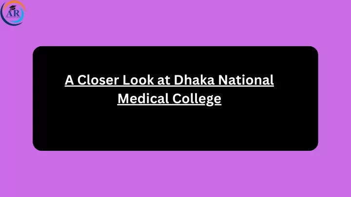 a closer look at dhaka national medical college