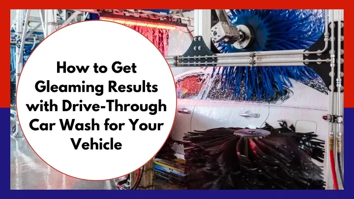 how to get gleaming results with drive through