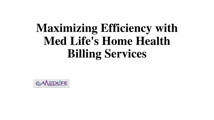 maximizing efficiency with med life s home health billing services
