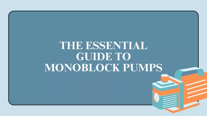 the essential guide to monoblock pumps