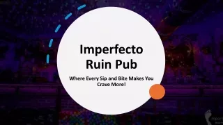 Imperfecto Ruin Pub - Where Every Sip and Bite Makes You Crave More!