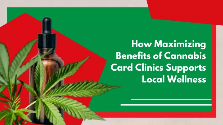how maximizing benefits of cannabis card clinics