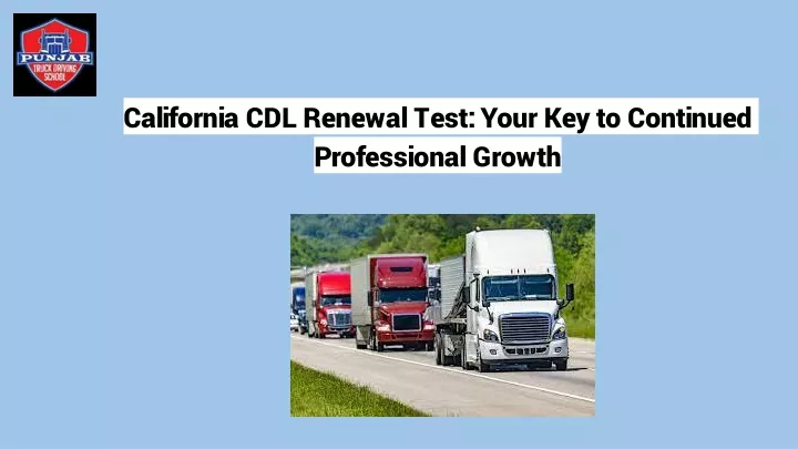 california cdl renewal test your key to continued professional growth