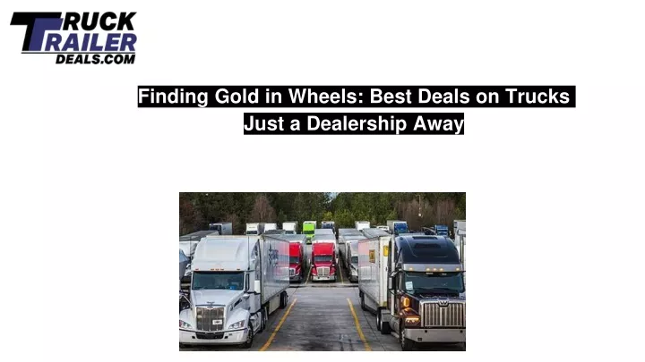 finding gold in wheels best deals on trucks just a dealership away