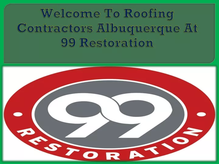 welcome to roofing contractors albuquerque at 99 restoration
