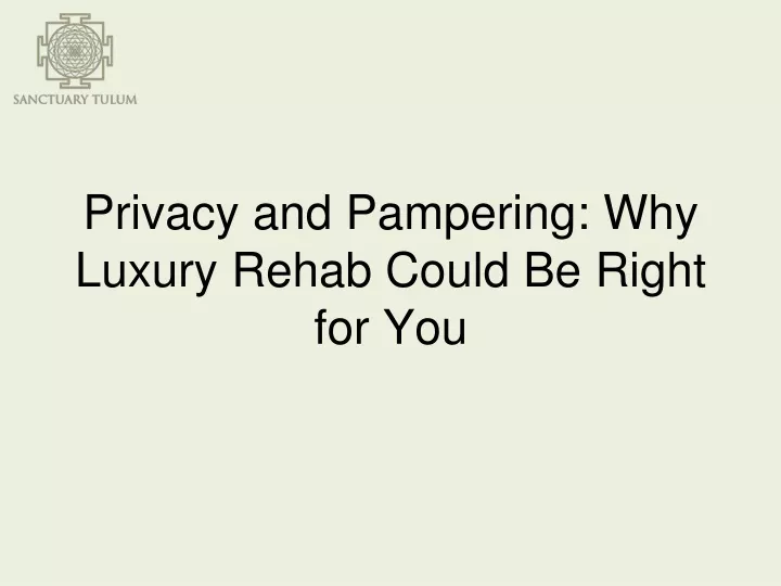 privacy and pampering why luxury rehab could