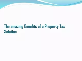 The amazing Benefits of a Property Tax Solution