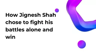 How Jignesh Shah chose to fight his battles alone and win