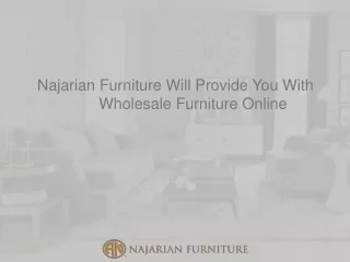 Najarian Furniture Will Provide You With Wholesale Furniture Online
