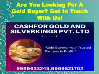 are you looking for a gold buyer get in touch with us