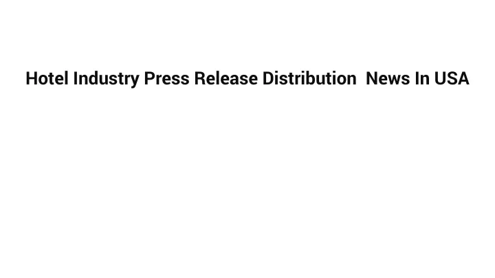 hotel industry press release distribution news in usa