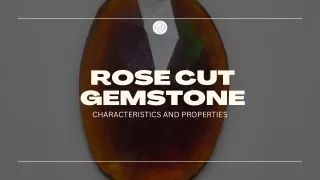 Characteristics and Properties of Rose cut Gemstone