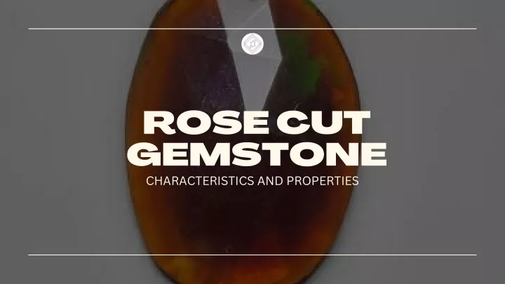 rose cut gemstone characteristics and properties