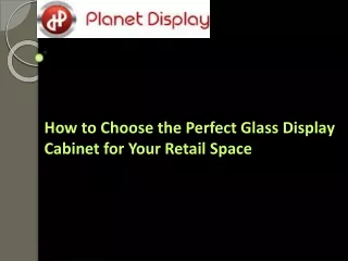 How to Choose the Perfect Glass Display Cabinet for Your Retail Space