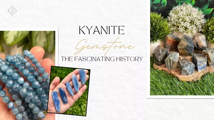 kyanite gemstone the fascinating history