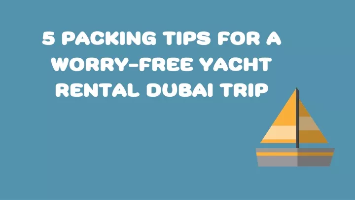 5 packing tips for a worry free yacht rental