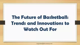 The Future of Basketball: Trends and Innovations to Watch Out For