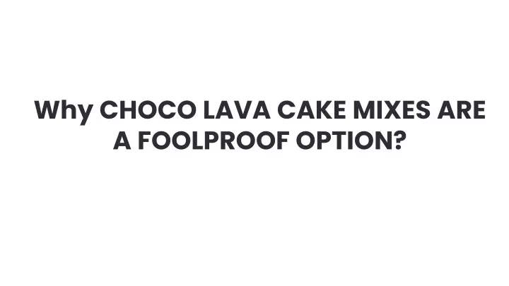 why choco lava cake mixes are a foolproof option