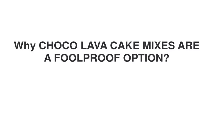 why choco lava cake mixes are a foolproof option