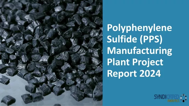 polyphenylene sulfide pps manufacturing plant project report 2024