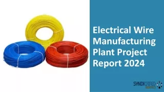 Electrical Wire Manufacturing Plant Project Report 2024