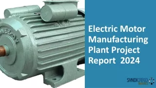 Electric Motor Manufacturing Plant Project Report  2024