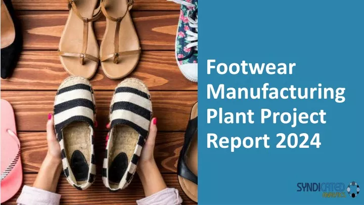 footwear manufacturing plant project report 2024