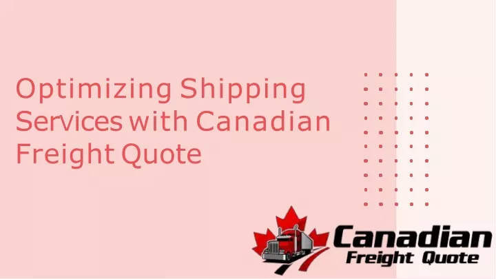 optimizing shipping ser v ices with canadian freight quote